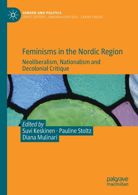 Feminisms in the Nordic Region: Neoliberalism, Nationalism and Decolonial Critique - Keskinen, Suvi (Editor), and Stoltz, Pauline (Editor), and Mulinari, Diana (Editor)