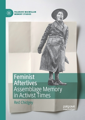 Feminist Afterlives: Assemblage Memory in Activist Times - Chidgey, Red