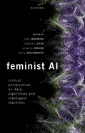 Feminist AI: Critical Perspectives on Algorithms, Data, and Intelligent Machines
