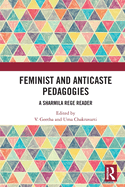 Feminist and Anticaste Pedagogies: A Sharmila Rege Reader