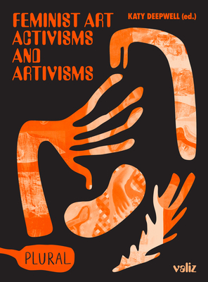 Feminist Art Activisms and Artivisms - Deepwell, Katy (Editor)