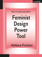 Feminist Design Power Tool: How to make yourself a