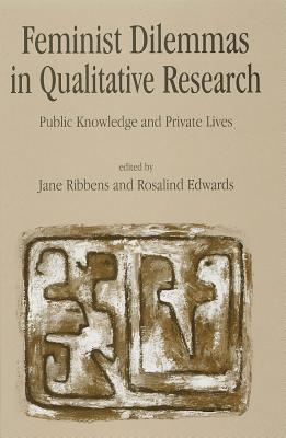Feminist Dilemmas in Qualitative Research - Ribbens, Jane Catherine (Editor), and Edwards, Rosalind (Editor)