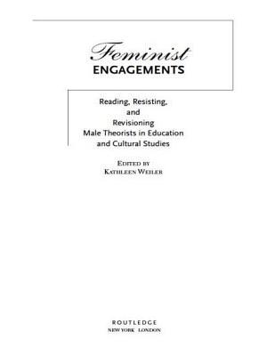 Feminist Engagements: Reading, Resisting, and Revisioning Male Theorists in Education and Cultural Studies - Weiler, Kathleen (Editor)