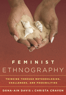 Feminist Ethnography: Thinking through Methodologies, Challenges, and Possibilities, Second Edition