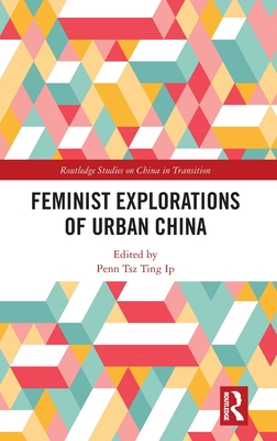 Feminist Explorations of Urban China - Ip, Penn Tsz Ting (Editor)