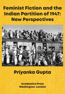 Feminist Fiction and the Indian Partition of 1947: New Perspectives