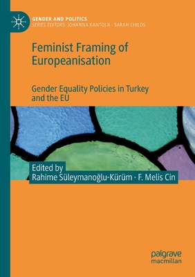 Feminist Framing of Europeanisation: Gender Equality Policies in Turkey and the EU - Sleymanoglu-Krm, Rahime (Editor), and Cin, F. Melis (Editor)