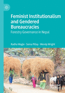 Feminist Institutionalism and Gendered Bureaucracies: Forestry Governance in Nepal