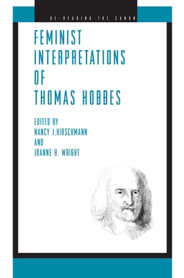 Feminist Interpretations of Thomas Hobbes - Hirschmann, Nancy J (Editor), and Wright, Joanne H (Editor)