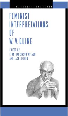 Feminist Interpretations of W.V. Quine - Nelson, Lynn Hankinson (Editor), and Nelson, Jack (Editor)