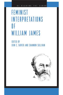 Feminist Interpretations of William James - Tarver, Erin C (Editor), and Sullivan, Shannon (Editor)