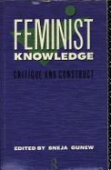 Feminist Knowledge: Critique and Construct