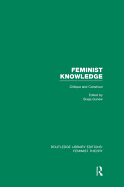 Feminist Knowledge (Rle Feminist Theory): Critique and Construct