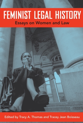 Feminist Legal History: Essays on Women and Law - Thomas, Tracy A (Editor), and Boisseau, Tracey Jean (Editor)