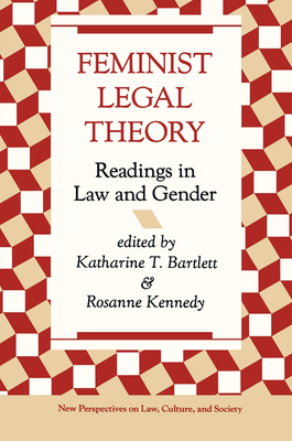 Feminist Legal Theory: Readings In Law And Gender - Bartlett, Katherine, and Kennedy, Rosanne