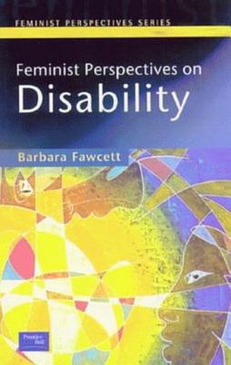 Feminist Perspectives on Disability - Fawcett, Barbara, Dr.