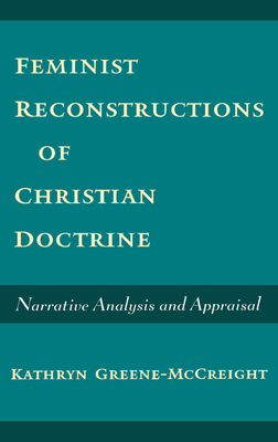 Feminist Reconstructions of Christian Doctrine: Narrative Analysis and Appraisal - Greene-McCreight, Kathryn