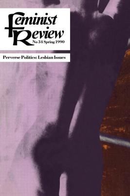 Feminist Review: Issue 34: Perverse Politics - The Feminist Review Collective (Editor)