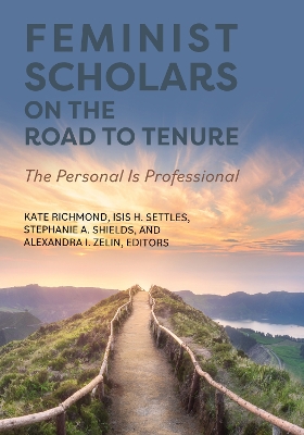 Feminist Scholars on the Road to Tenure: The Personal Is Professional - Richmond, Kate (Editor), and Settles, Isis H (Editor), and Shields, Stephanie A (Editor)