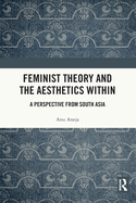 Feminist Theory and the Aesthetics Within: A Perspective from South Asia