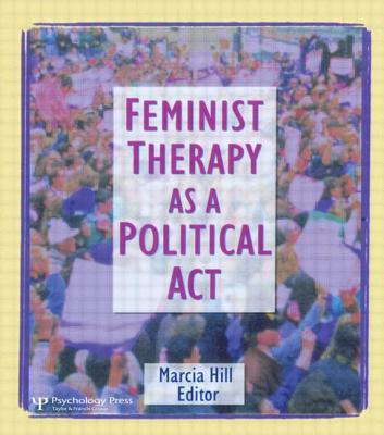 Feminist Therapy as a Political ACT - Hill, Marcia