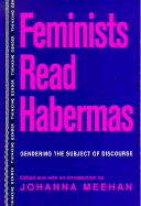 Feminists Read Habermas: Gendering the Subject of Discourse