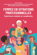 Femmes en situations professionnelles: Exp?riences cubaines et canadiennes