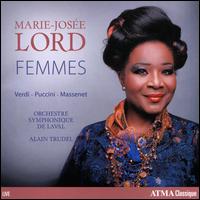 Femmes: Verdi, Puccini, Massenet - Marie-Jose Lord (soprano); Orchestre Symphonique de Laval; Alain Trudel (conductor)