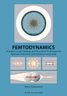 Femtodynamics: A Guide to Laser Settings and Procedure Techniques to Optimize Outcomes with Femtosecond Lasers