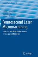 Femtosecond Laser Micromachining: Photonic and Microfluidic Devices in Transparent Materials