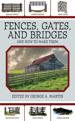 Fences, Gates, and Bridges: And How to Make Them - Martin, George a (Editor)