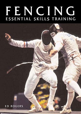 Fencing: Essential Skills Training - Rogers, Ed
