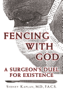Fencing with God: A Surgeon'S Duel for Existence