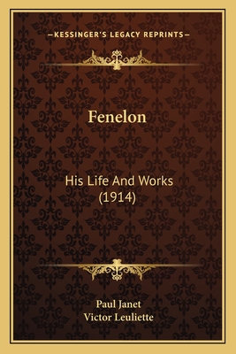 Fenelon: His Life and Works (1914) - Janet, Paul, and Leuliette, Victor (Translated by)