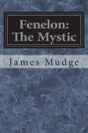 Fenelon: The Mystic