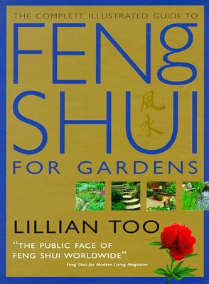 Feng Shui for Gardens: How to Improve the Environment Around Your Home with Auspicious Garden Design - Too, Lillian