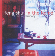 Feng Shui in the Home: Creating Harmony: Creating Harmony - O'Brien, Siobahn, and Boardman, Brett