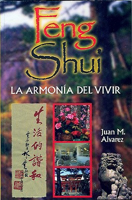 Feng Shui: La Armonia del Vivir - Alvarez, Juan M