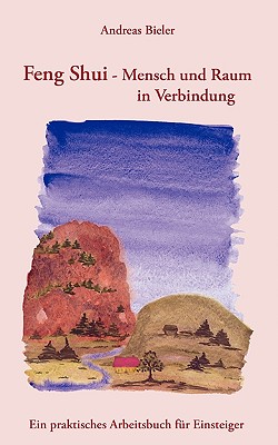 Feng Shui - Mensch und Raum in Verbindung: Ein praktisches Arbeitsbuch f?r Einsteiger - Bieler, Andreas