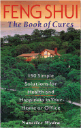 Feng Shui the Book of Cures: 150 Easy Solutions for Health and Happiness in Your Home of Office