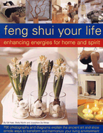 Feng Shui Your Life: Enhancing Energies for Home and Spirit