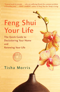 Feng Shui Your Life: The Quick Guide to Decluttering Your Home and Renewing Your Life
