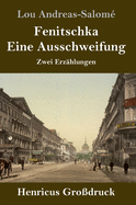 Fenitschka / Eine Ausschweifung (Gro?druck): Zwei Erz?hlungen