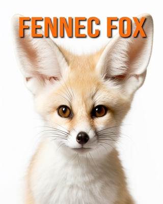 Fennec Fox: Amazing Photos and Fun Facts Book for kids - Hession, Kathi