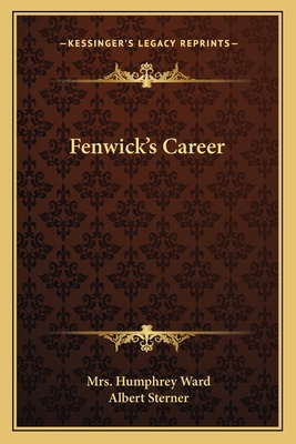 Fenwick's Career - Ward, Humphrey, Mrs., and Sterner, Albert (Illustrator)