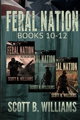 Feral Nation Series: Books 10-12: Retaliation - Opposition - Tenacity - Williams, Scott B