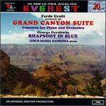 Ferde Grof: Grand Canyon Suite & Concerto for Piano and Orchestra; Gershwin: Rhapsody in Blue