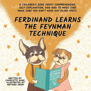 Ferdinand Learns the Feynman Technique: A Children's Book About Comprehension, Self-Explanation, and How to Make Sure You Don't Have Any Blind Spots