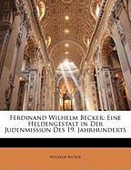 Ferdinand Wilhelm Becker: Eine Heldengestalt in Der Judenmission Des 19. Jahrhunderts